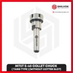 MT5T E-40 COLLET CHUCK ( TANG TYPE ) (Without Cotter Slot)