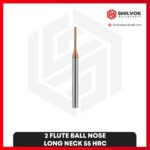 2 Flute BALL NOSE | LONG NECK 55 HRC