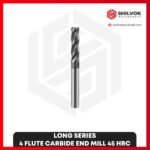 LONG SERIES | 4 Flute Carbide End Mill 45 HRC